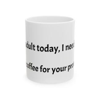 Picture of Coffee Mug - 'i cant adult today i need coffee'